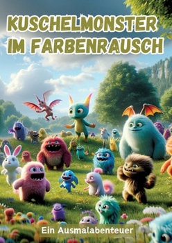 Kuschelmonster im Farbenrausch: Ein Ausmalabenteuer (German Edition)