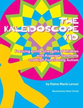 Hardcover The Kaleidoscope Kid: Focusing on the Strengths of Children with Asperger Syndrome and High-Functioning Autism Book