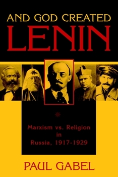 Hardcover And God Created Lenin: Marxism Vs Religion in Russia, 1917-1929 Book