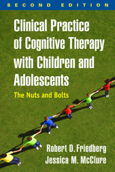 Hardcover Clinical Practice of Cognitive Therapy with Children and Adolescents: The Nuts and Bolts Book