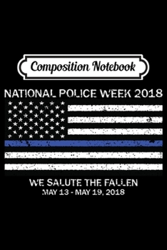Composition Notebook: Police Week 2018 - Fallen K9 Heroes on Back Side  Journal/Notebook Blank Lined Ruled 6x9 100 Pages