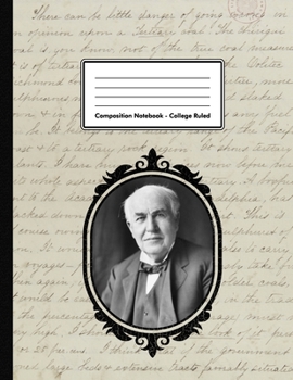 Composition Notebook - College Ruled: Thomas Alva Edison | 109 pages 8.5"x11" | Inventor | White Blank Lined Exercise Book | School Subject | Gift For Kids Teenager Adult Teacher Student  | Scientist