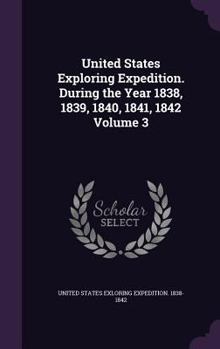 Hardcover United States Exploring Expedition. During the Year 1838, 1839, 1840, 1841, 1842 Volume 3 Book
