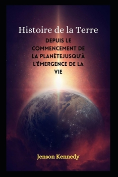 Paperback Histoire de la Terre: Depuis le commencement de la planètejusqu'à l'émergence de la vie [French] Book