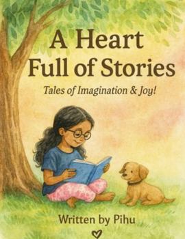 A Heart Full of Stories: Tales of Imagination & Joy!