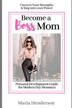 Paperback Become a Boss Mom: A Personal Development Guide for Modern Day Momma's Book