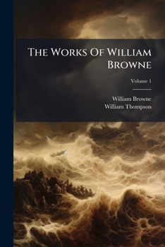Paperback The Works Of William Browne: Containing Britannia's Pastorals; Volume 1 Book