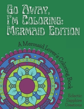 Paperback Go Away, I'm Coloring: Mermaid Edition: A Mermaid Lover's Coloring Book