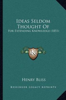 Paperback Ideas Seldom Thought Of: For Extending Knowledge (1851) Book