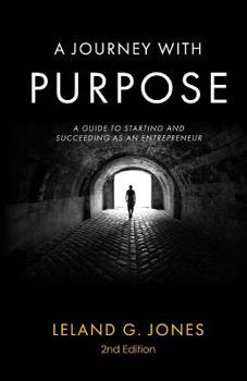 Paperback A Journey with Purpose: A Guide to Starting and Succeeding as an Entrepreneur Book