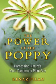 Paperback The Power of the Poppy: Harnessing Nature's Most Dangerous Plant Ally Book