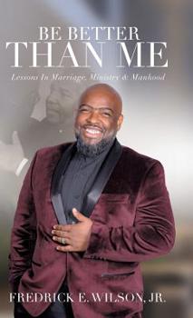 Hardcover Be Better Than Me: Lessons in Marriage, Ministry & Manhood Book