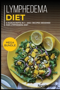 Paperback Lymphedema Diet: MEGA BUNDLE - 5 Manuscripts in 1 - 200+ Recipes designed for Lymphedema diet Book