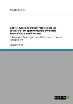 Paperback Gabriel García Márquez' "Noticia de un secuestro" im Spannungsfeld zwischen Journalismus und Literatur: (Literarische) Reportage, "non-fiction novel", [German] Book