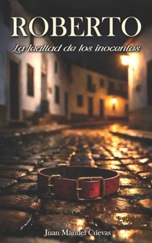 Roberto: La lealtad de los inocentes (Spanish Edition)