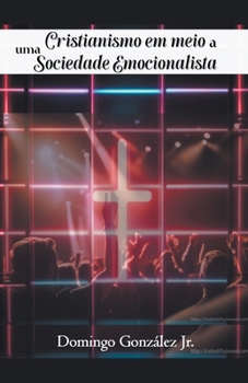 Cristianismo No Meio de uma Sciedade Emocionalista (Portuguese Edition)
