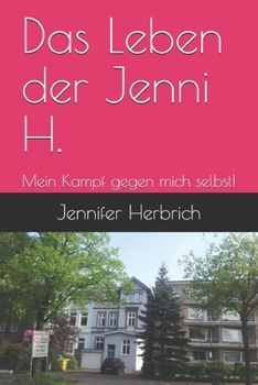 Paperback Das Leben der Jenni H.: Mein Kampf gegen mich selbst! [German] Book