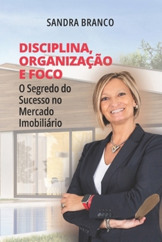 Paperback Disciplina, Organização e Foco: O Segredo do Sucesso no Mercado Imobiliário [Portuguese] Book