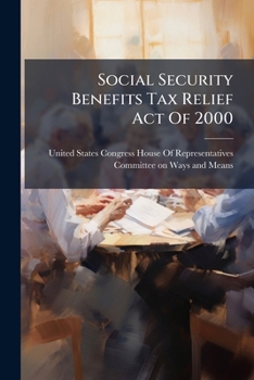 Paperback Social Security Benefits Tax Relief Act Of 2000 Book