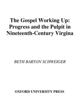 Hardcover The Gospel Working Up: Progress and the Pulpit in Nineteenth-Century Virginia Book