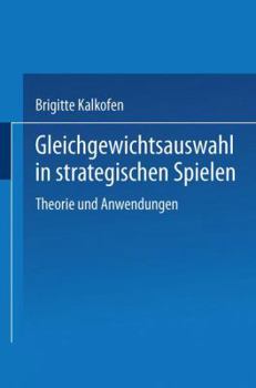 Paperback Gleichgewichtsauswahl in Strategischen Spielen: Theorie Und Anwendungen [German] Book