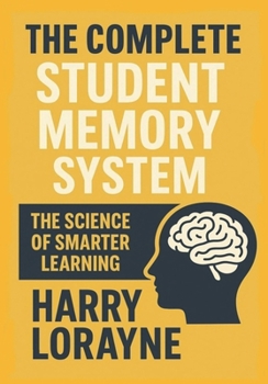 The Complete Student Memory System The Science of Smarter Learning