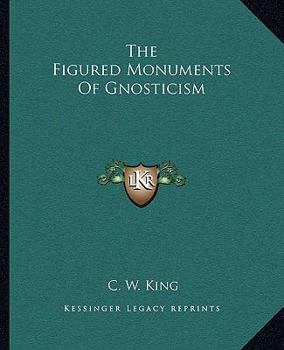 Paperback The Figured Monuments Of Gnosticism Book