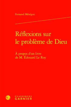 Reflexions Sur Le Probleme De Dieu: A Propos D'un Livre De M. Edouard Le Roy (Etudes D'histoire Et De Philosophie Religieuses, 24)