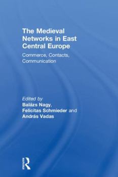 Hardcover The Medieval Networks in East Central Europe: Commerce, Contacts, Communication Book