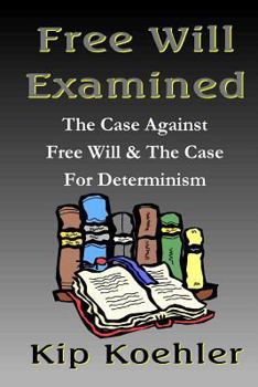 Paperback Free Will Examined: The Case Against Free Will & The Case For Determinism Book