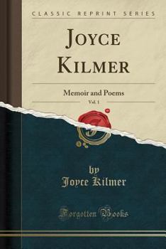 Paperback Joyce Kilmer, Vol. 1: Memoir and Poems (Classic Reprint) Book