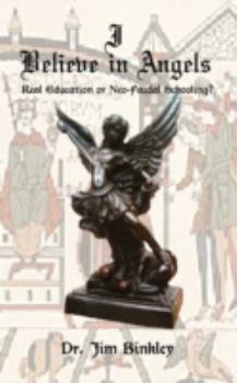Paperback I Believe in Angels: Real Education or Neo-Feudal Schooling? Book