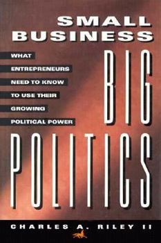 Hardcover Small Business, Big Politics: What Entrepreneurs Need to Know to Use Their Growing Political Power Book