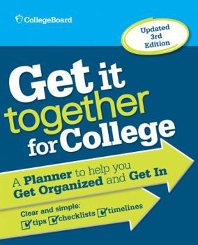 Paperback Get It Together for College: A Planner to Help You Get Organized and Get in Book