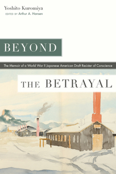 Paperback Beyond the Betrayal: The Memoir of a World War II Japanese American Draft Resister of Conscience Book