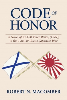 Hardcover Code of Honor: A Novel of Radm Peter Wake, Usn, in the 1904-1905 Russo-Japanese War Book
