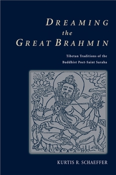 Hardcover Dreaming the Great Brahmin: Tibetan Traditions of the Buddhist Poet-Saint Saraha Book