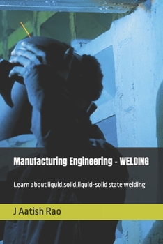 Paperback Manufacturing Engineering - WELDING: Learn about liquid, solid, liquid-solid state welding Book