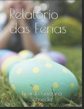 Paperback Relatório das Férias: Um relato simples e divertido da rotina de férias de duas irmãs e seu pai no verão de 2015 [Portuguese] Book