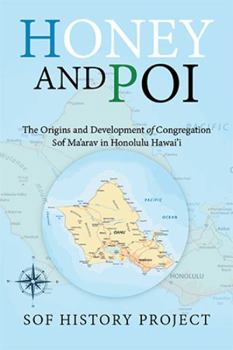 Hardcover Honey and Poi: The Origins and Development of Congregation Sof Ma'Arav in Honolulu Hawai'i Book
