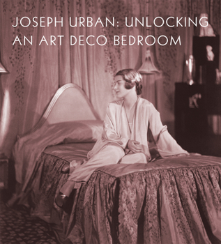 Hardcover Joseph Urban: Unlocking an Art Deco Bedroom Book