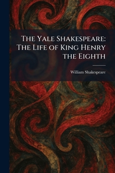 Paperback The Yale Shakespeare: The Life of King Henry the Eighth Book