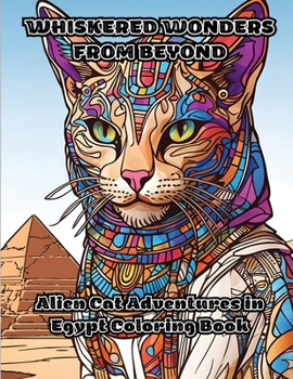 Paperback Whiskered Wonders from Beyond: Alien Cat Adventures in Egypt Coloring Book