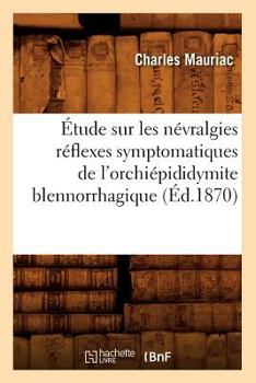 Paperback Étude Sur Les Névralgies Réflexes Symptomatiques de l'Orchiépididymite Blennorrhagique, (Éd.1870) [French] Book