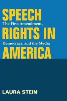 Hardcover Speech Rights in America: The First Amendment, Democracy, and the Media Book
