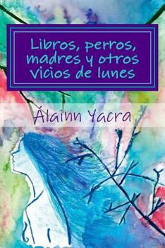 Paperback Libros, perros, madres y otros vicios de lunes [Spanish] Book
