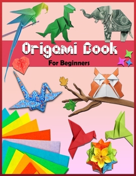 Paperback Origami Book: For Beginners: Step By Step Instructions - Paper Folding For Kids & Adults - Origami Made Simple Book