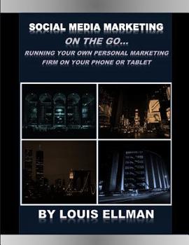 Paperback Social Media Marketing On The Go: Running Your Own Personal Marketing Firm From Your Phone or Tablet Book