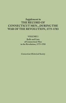 Paperback Supplement to the Records of Connecticut Men During the War of the Revolution, 1775-1783. Volume I: Rolls and Lists of Connecticut Men in the Revoluti Book