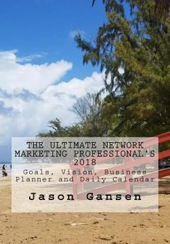 Paperback The Ultimate Network Marketing Professional’s 2018 Goals, Vision, Business Planner and Daily Calendar Book